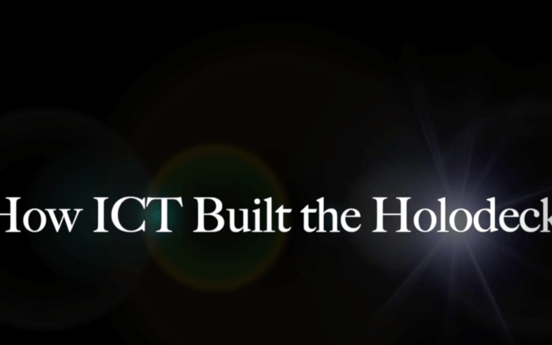 ICT Origin Story: How We Built the Holodeck (minus the parts that break the laws of physics) 
